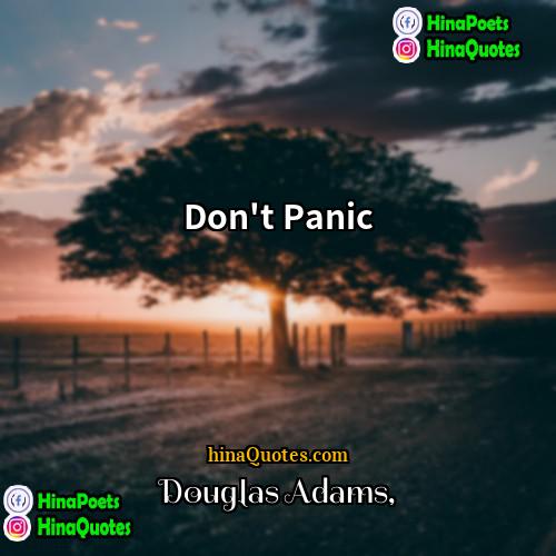 Douglas Adams Quotes | Don't Panic.
  